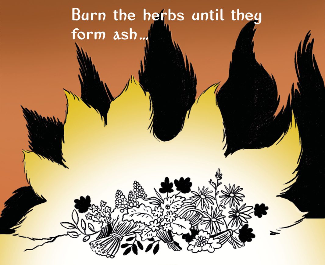 Burn the herbs until they form ash… Burn the herbs until they form ash…